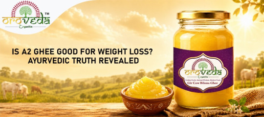 Is A2 Ghee Good for Weight Loss? Ayurvedic Truth Revealed