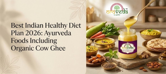 Best Indian Healthy Diet Plan 2026: Ayurveda Foods Including Organic Cow Ghee